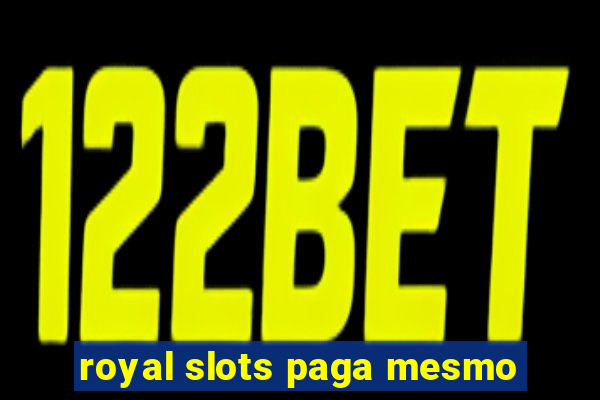 royal slots paga mesmo